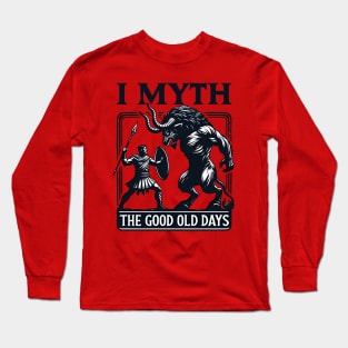 Funny Myth Ancient Story - I Myth the Good Old Days Long Sleeve T-Shirt